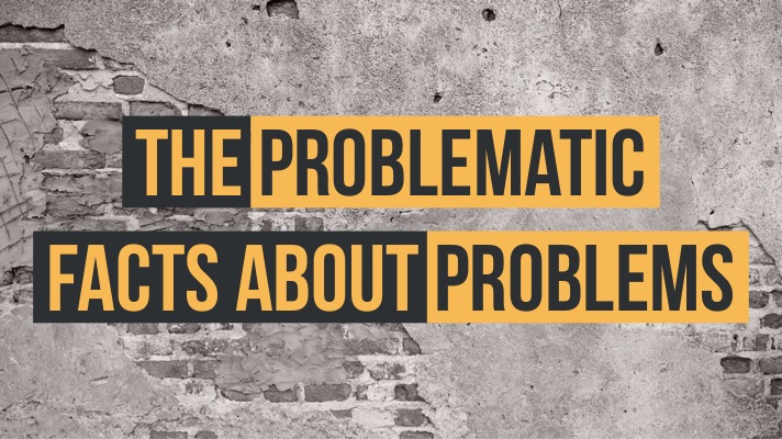 Problematic Facts About Problems