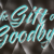 The Gift of Goodbye