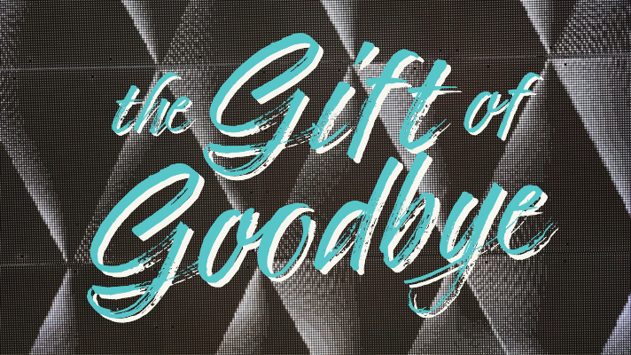 The Gift Of Goodbye