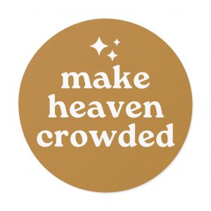 Make Heaven Crowded Round Vinyl Sticker