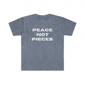 Peace Not Pieces T-Shirt
